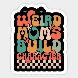 Weird Moms Build Character Sticker